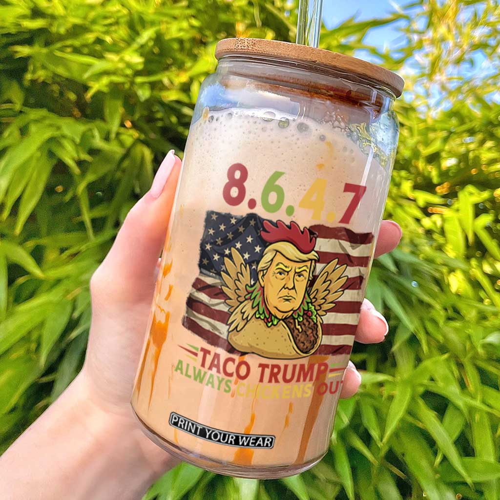 Funny 8647 Glass Can Taco Trump Always Chickens Out TS14 Black Print Your Wear