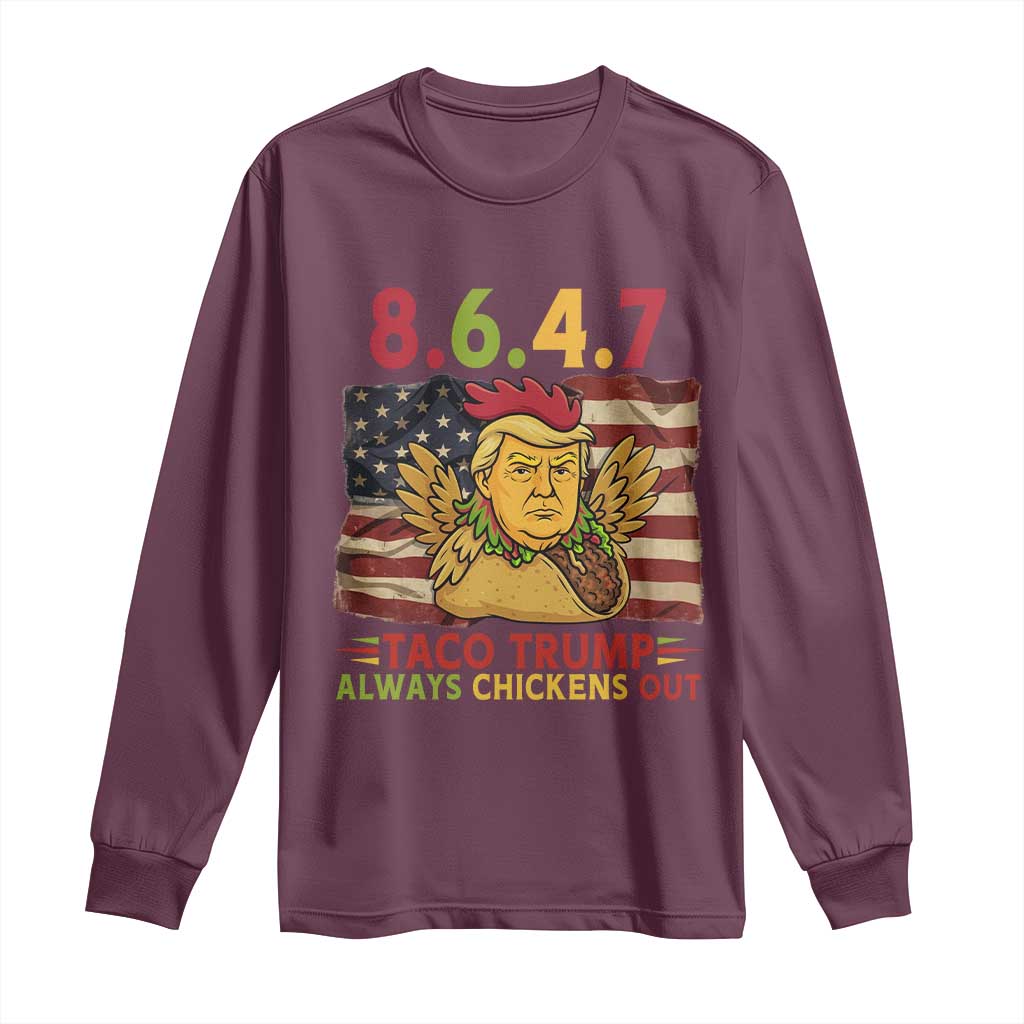 Funny 8647 Long Sleeve Shirt Taco Trump Always Chickens Out TS14 Maroon Print Your Wear
