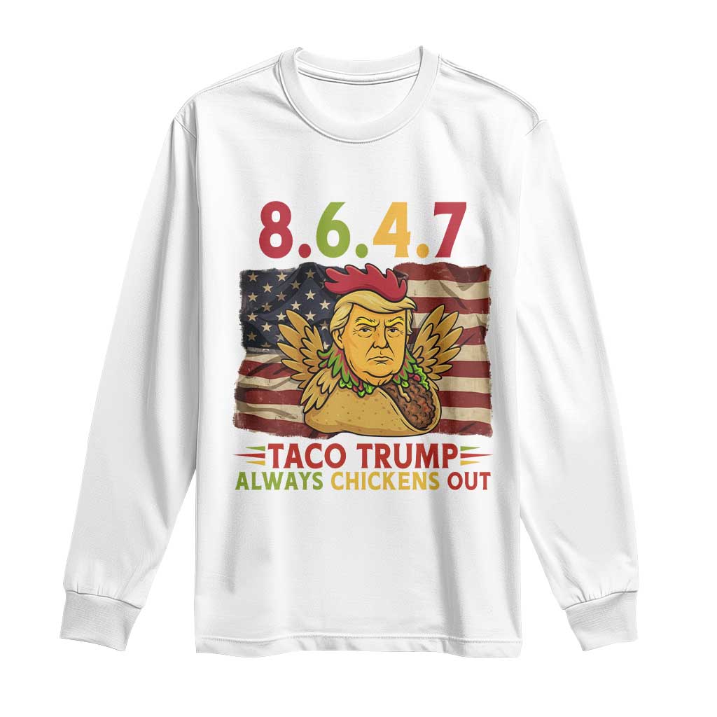 Funny 8647 Long Sleeve Shirt Taco Trump Always Chickens Out TS14 White Print Your Wear