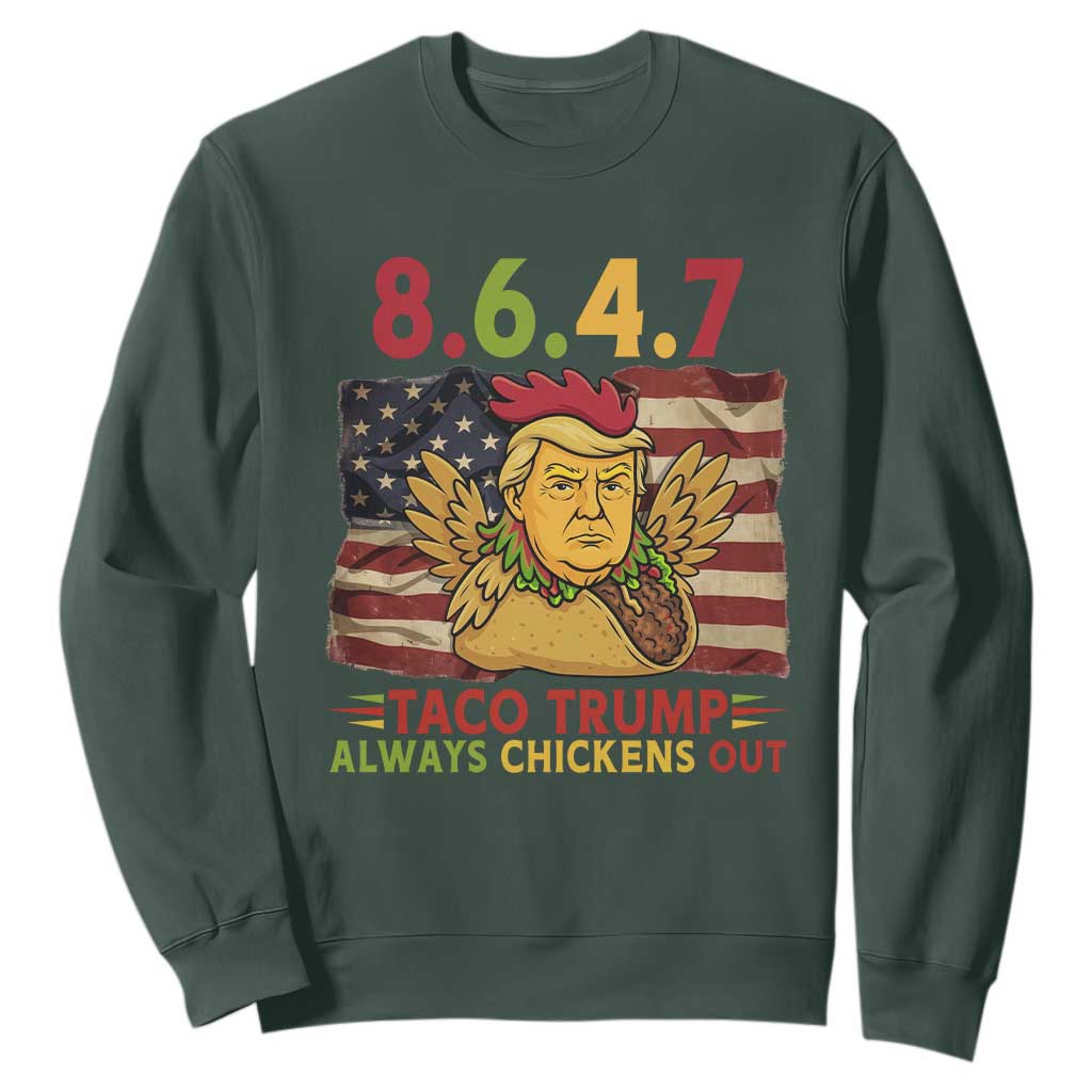 Funny 8647 Sweatshirt Taco Trump Always Chickens Out TS14 Dark Forest Green Print Your Wear