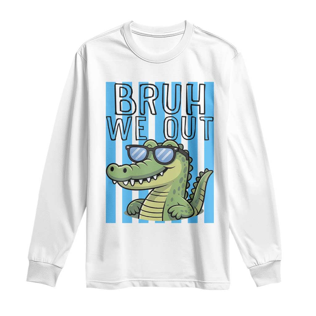 Bruh We Out Alligator Long Sleeve Shirt Last Day of School Teacher TS14 White Print Your Wear