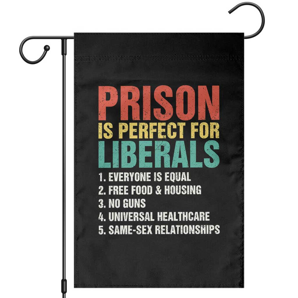 Prison Is Perfect For Liberals Garden Flag Funny Anti Liberal Quote TS14 Black Print Your Wear