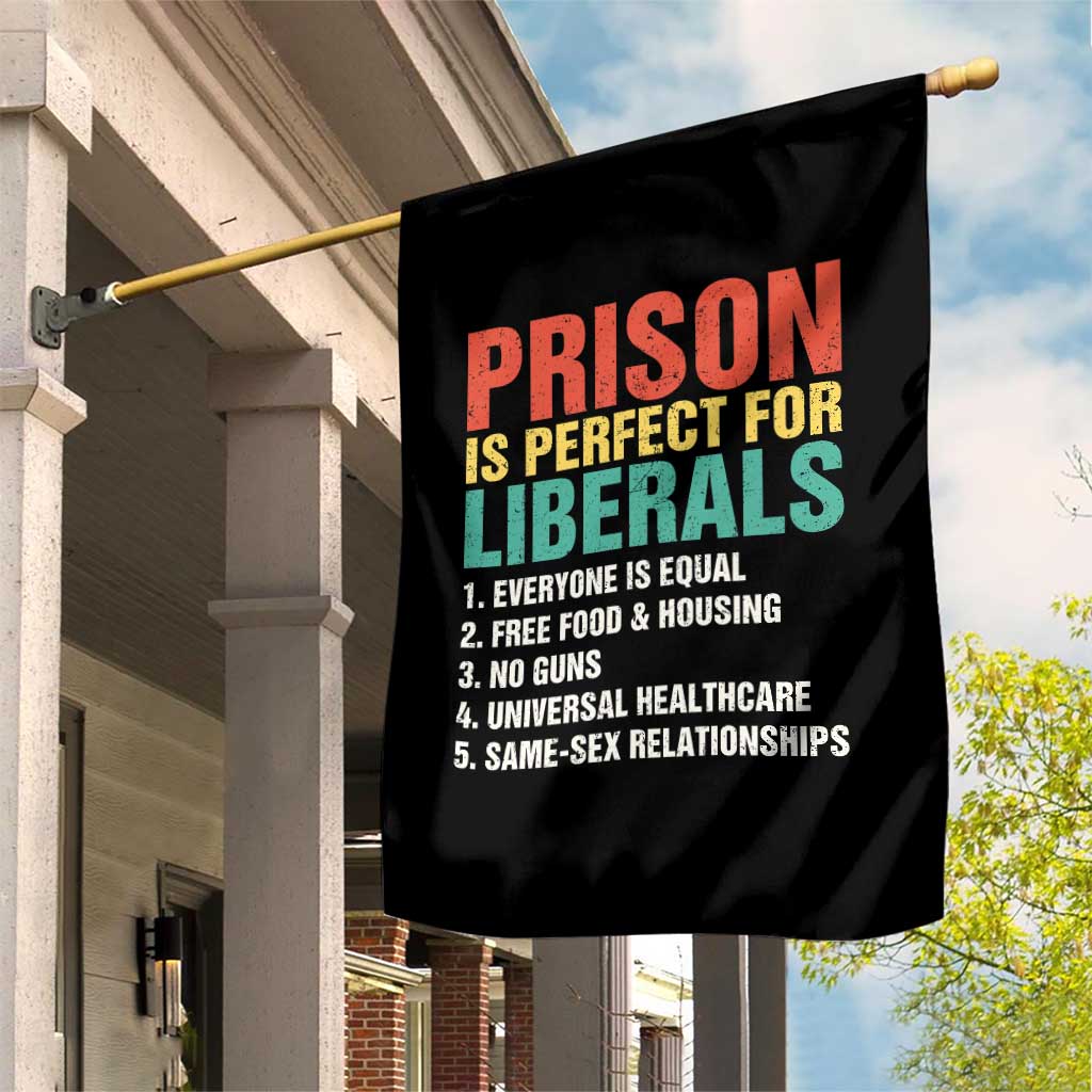 Prison Is Perfect For Liberals Garden Flag Funny Anti Liberal Quote TS14 Print Your Wear