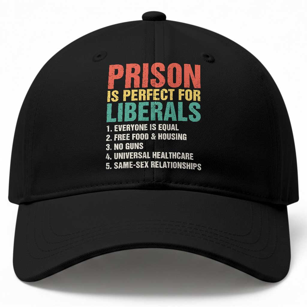 Prison Is Perfect For Liberals Baseball Cap Funny Anti Liberal Quote TS14 Print Your Wear