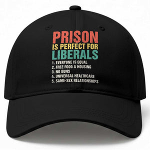 Prison Is Perfect For Liberals Baseball Cap Funny Anti Liberal Quote TS14 Print Your Wear