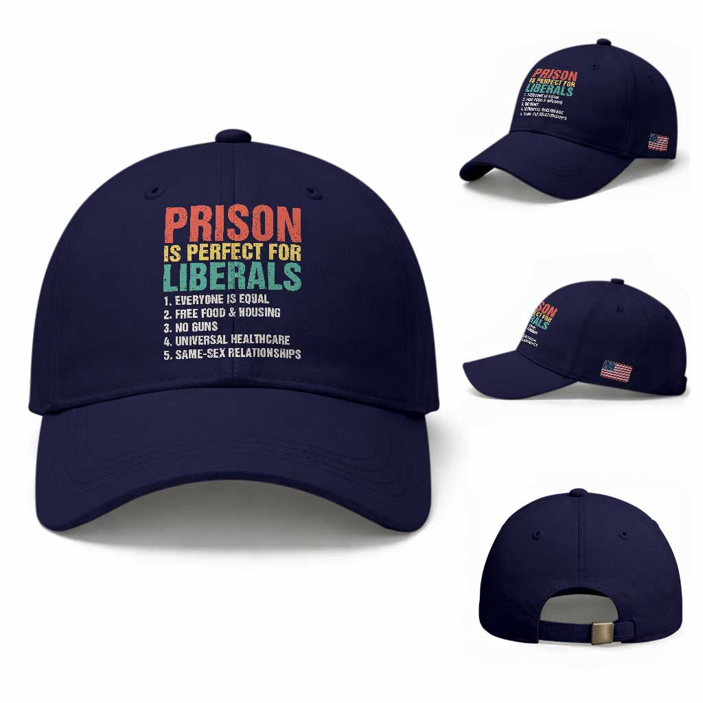 Prison Is Perfect For Liberals Baseball Cap Funny Anti Liberal Quote TS14 Baseball Cap Universal Fit Dark Blue Print Your Wear