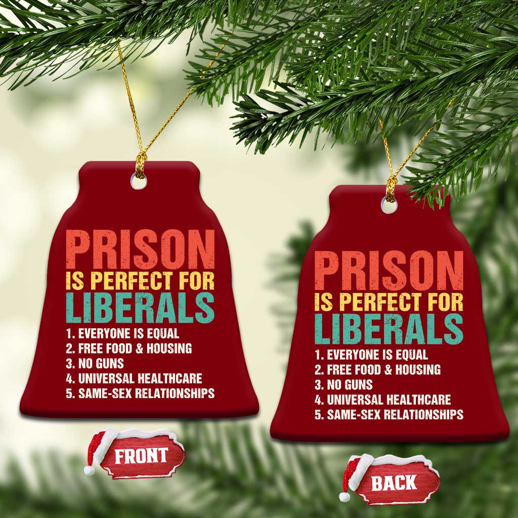 Prison Is Perfect For Liberals Ceramic Ornament Funny Anti Liberal Quote TS14 Print Your Wear