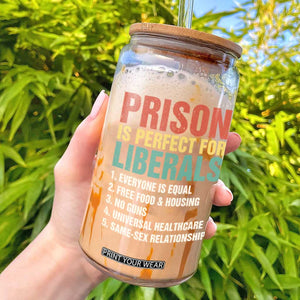 Prison Is Perfect For Liberals Glass Can Funny Anti Liberal Quote TS14 Black Print Your Wear