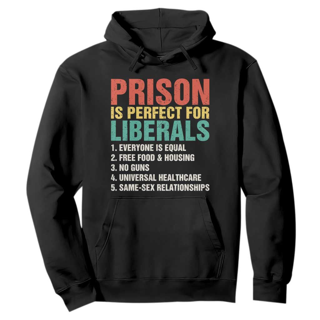 Prison Is Perfect For Liberals Hoodie Funny Anti Liberal Quote TS14 Black Print Your Wear