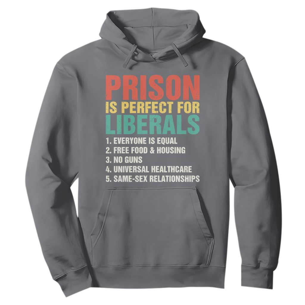 Prison Is Perfect For Liberals Hoodie Funny Anti Liberal Quote TS14 Charcoal Print Your Wear