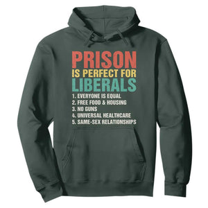 Prison Is Perfect For Liberals Hoodie Funny Anti Liberal Quote TS14 Dark Forest Green Print Your Wear
