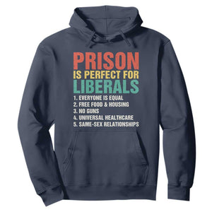 Prison Is Perfect For Liberals Hoodie Funny Anti Liberal Quote TS14 Navy Print Your Wear