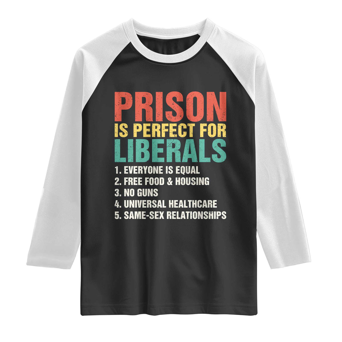 Prison Is Perfect For Liberals Raglan Shirt Funny Anti Liberal Quote TS14 Black White Print Your Wear