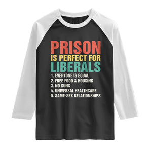 Prison Is Perfect For Liberals Raglan Shirt Funny Anti Liberal Quote TS14 Black White Print Your Wear