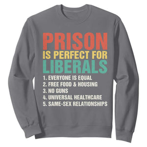 Prison Is Perfect For Liberals Sweatshirt Funny Anti Liberal Quote TS14 Charcoal Print Your Wear