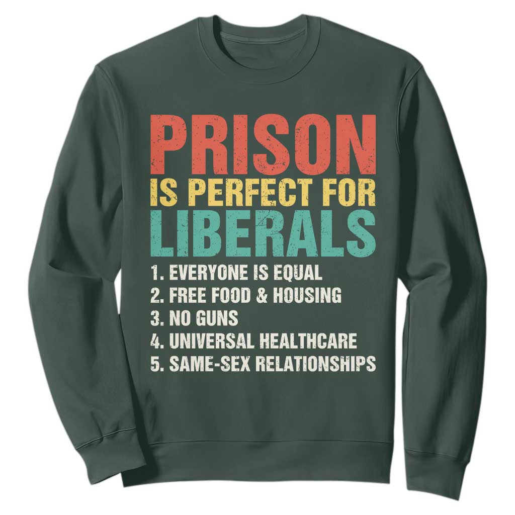 Prison Is Perfect For Liberals Sweatshirt Funny Anti Liberal Quote TS14 Dark Forest Green Print Your Wear