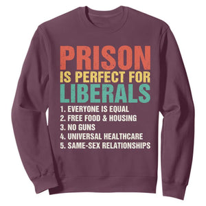 Prison Is Perfect For Liberals Sweatshirt Funny Anti Liberal Quote TS14 Maroon Print Your Wear