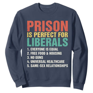 Prison Is Perfect For Liberals Sweatshirt Funny Anti Liberal Quote TS14 Navy Print Your Wear