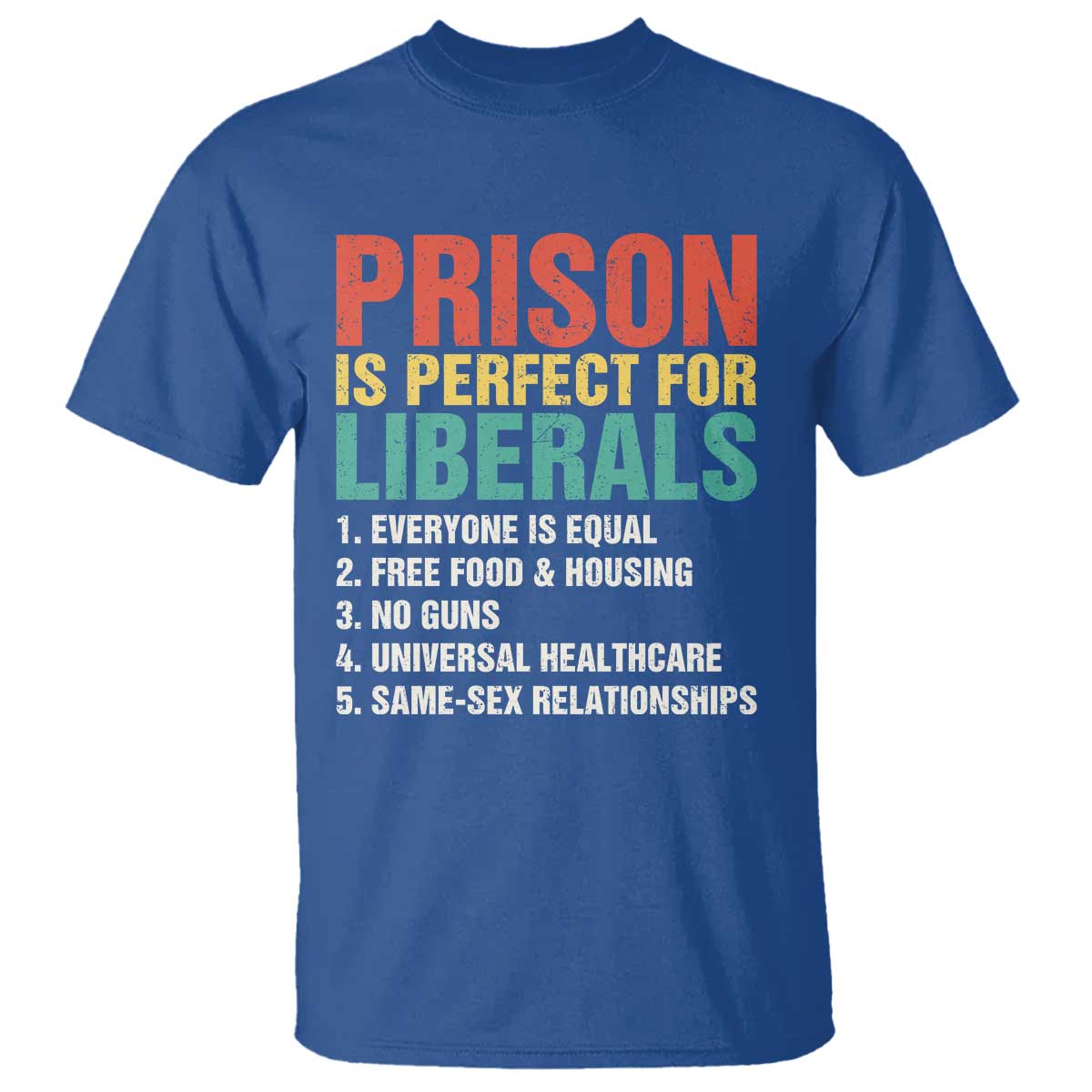 Prison Is Perfect For Liberals T Shirt Funny Anti Liberal Quote TS14 Royal Blue Print Your Wear