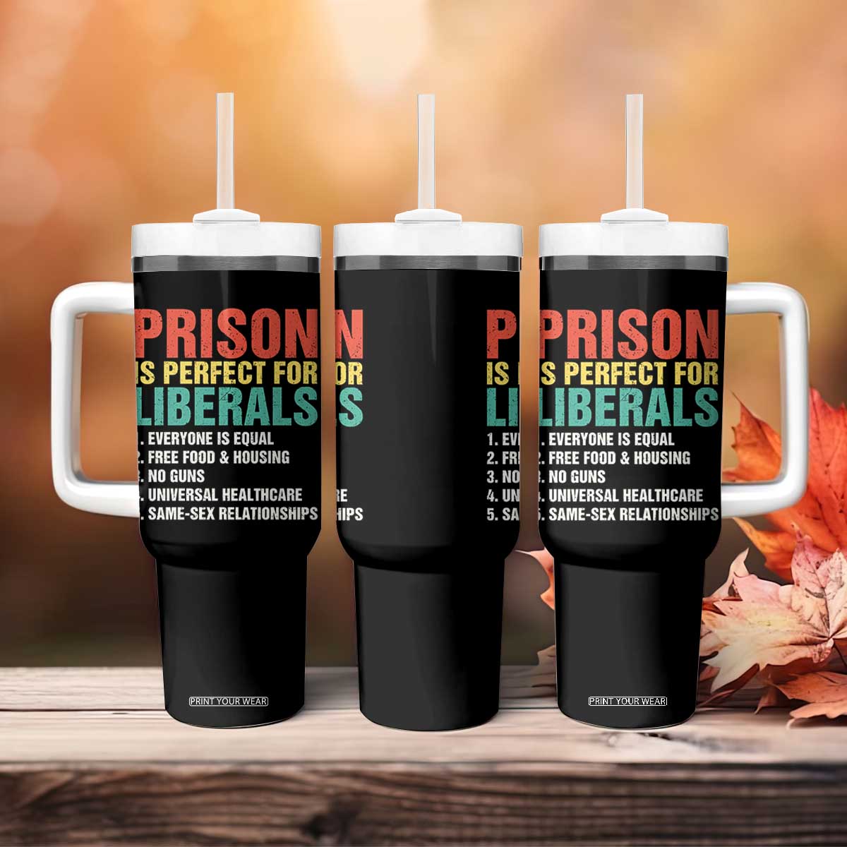 Prison Is Perfect For Liberals Tumbler With Handle Funny Anti Liberal Quote TS14 Print Your Wear