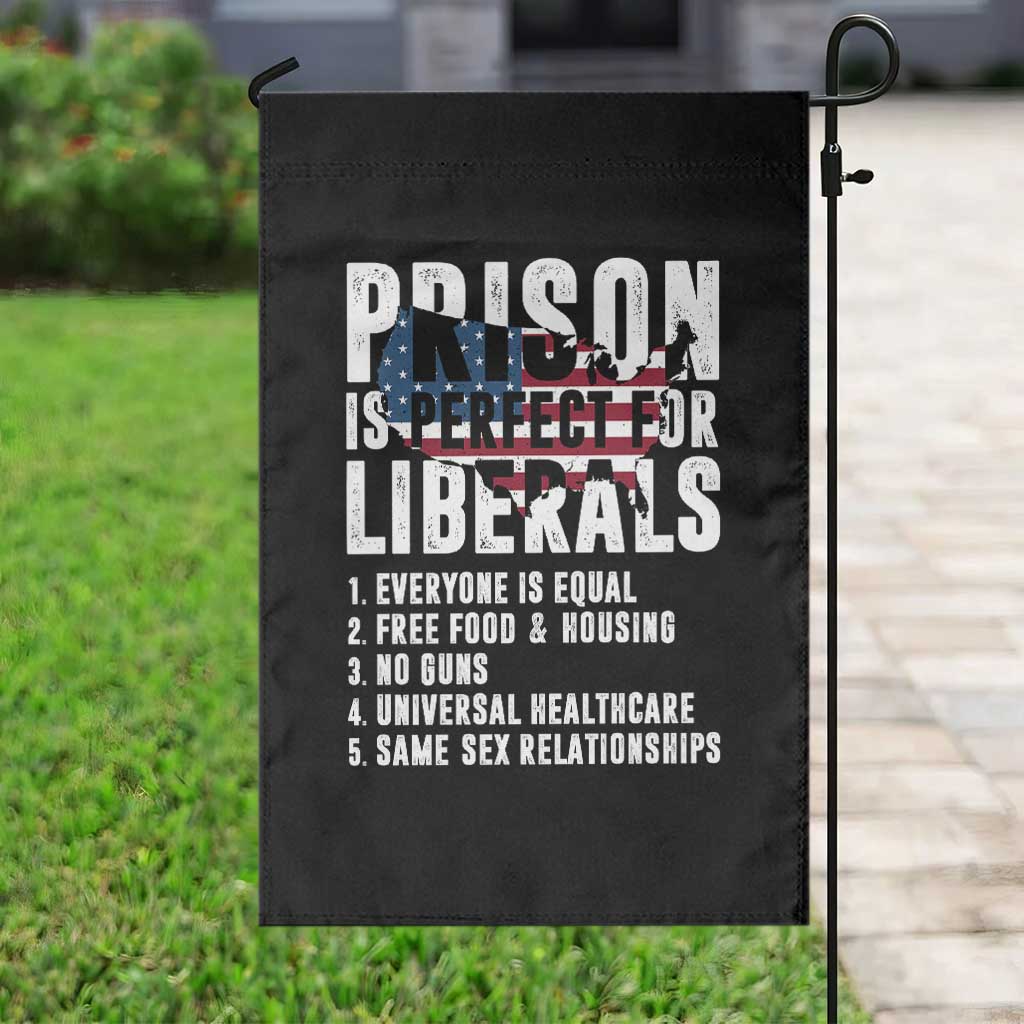 Prison Is Perfect For Liberals Garden Flag Anti Liberal Quote TS14 Print Your Wear