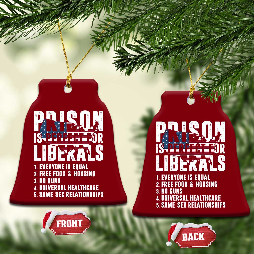 Prison Is Perfect For Liberals Ceramic Ornament Anti Liberal Quote TS14 Print Your Wear