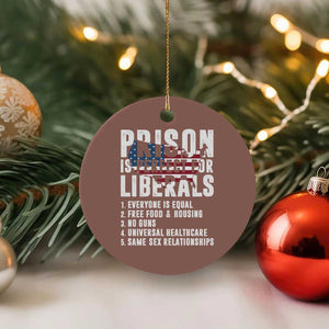 Prison Is Perfect For Liberals Ceramic Ornament Anti Liberal Quote TS14 1pc Mocha Print Your Wear
