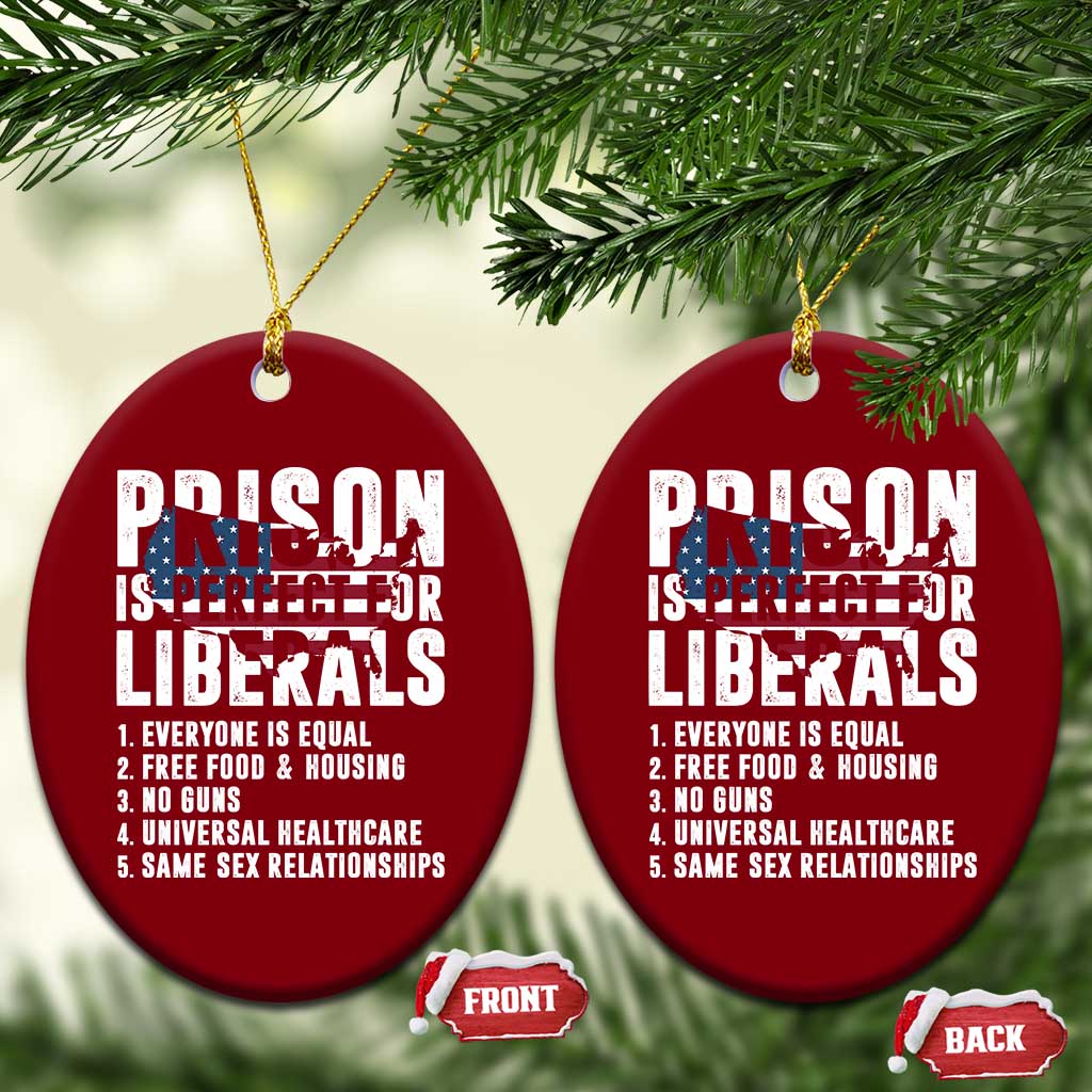 Prison Is Perfect For Liberals Ceramic Ornament Anti Liberal Quote TS14 Print Your Wear