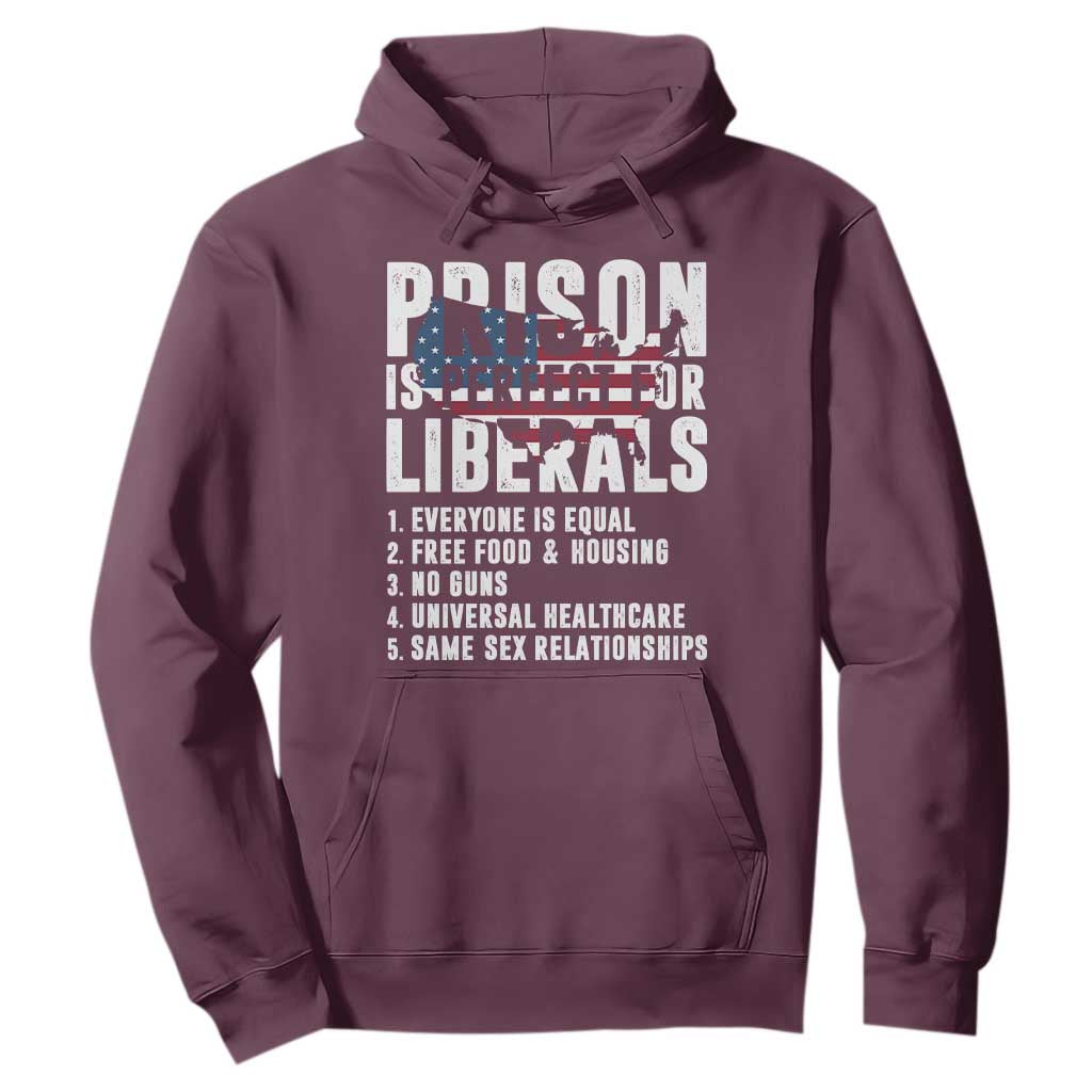 Prison Is Perfect For Liberals Hoodie Anti Liberal Quote TS14 Maroon Print Your Wear
