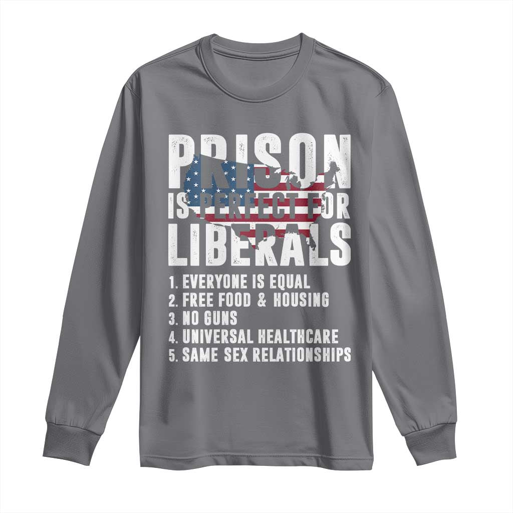 Prison Is Perfect For Liberals Long Sleeve Shirt Anti Liberal Quote TS14 Charcoal Print Your Wear