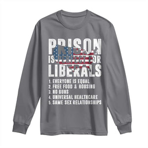 Prison Is Perfect For Liberals Long Sleeve Shirt Anti Liberal Quote TS14 Charcoal Print Your Wear