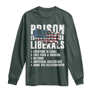 Prison Is Perfect For Liberals Long Sleeve Shirt Anti Liberal Quote TS14 Dark Forest Green Print Your Wear