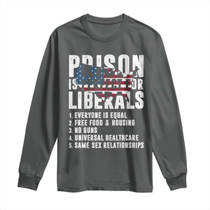 Prison Is Perfect For Liberals Long Sleeve Shirt Anti Liberal Quote TS14 Dark Heather Print Your Wear