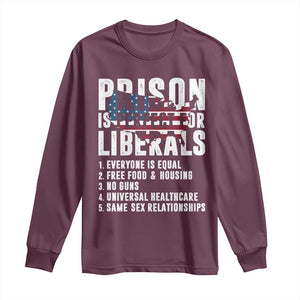 Prison Is Perfect For Liberals Long Sleeve Shirt Anti Liberal Quote TS14 Maroon Print Your Wear