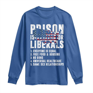 Prison Is Perfect For Liberals Long Sleeve Shirt Anti Liberal Quote TS14 Royal Blue Print Your Wear