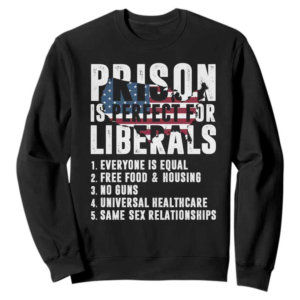 Prison Is Perfect For Liberals Sweatshirt Anti Liberal Quote TS14 Black Print Your Wear