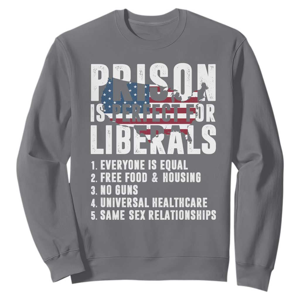 Prison Is Perfect For Liberals Sweatshirt Anti Liberal Quote TS14 Charcoal Print Your Wear