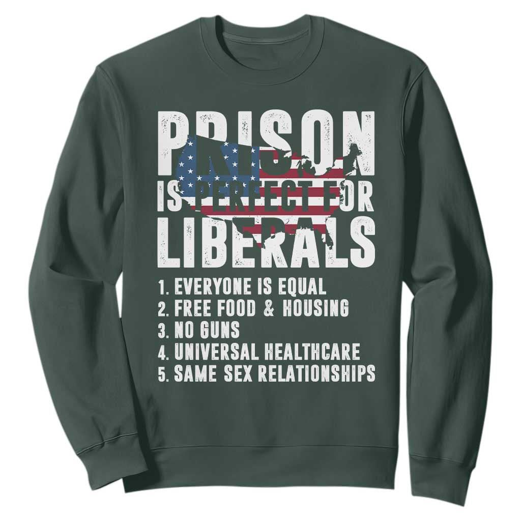 Prison Is Perfect For Liberals Sweatshirt Anti Liberal Quote TS14 Dark Forest Green Print Your Wear