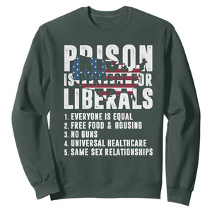 Prison Is Perfect For Liberals Sweatshirt Anti Liberal Quote TS14 Dark Forest Green Print Your Wear
