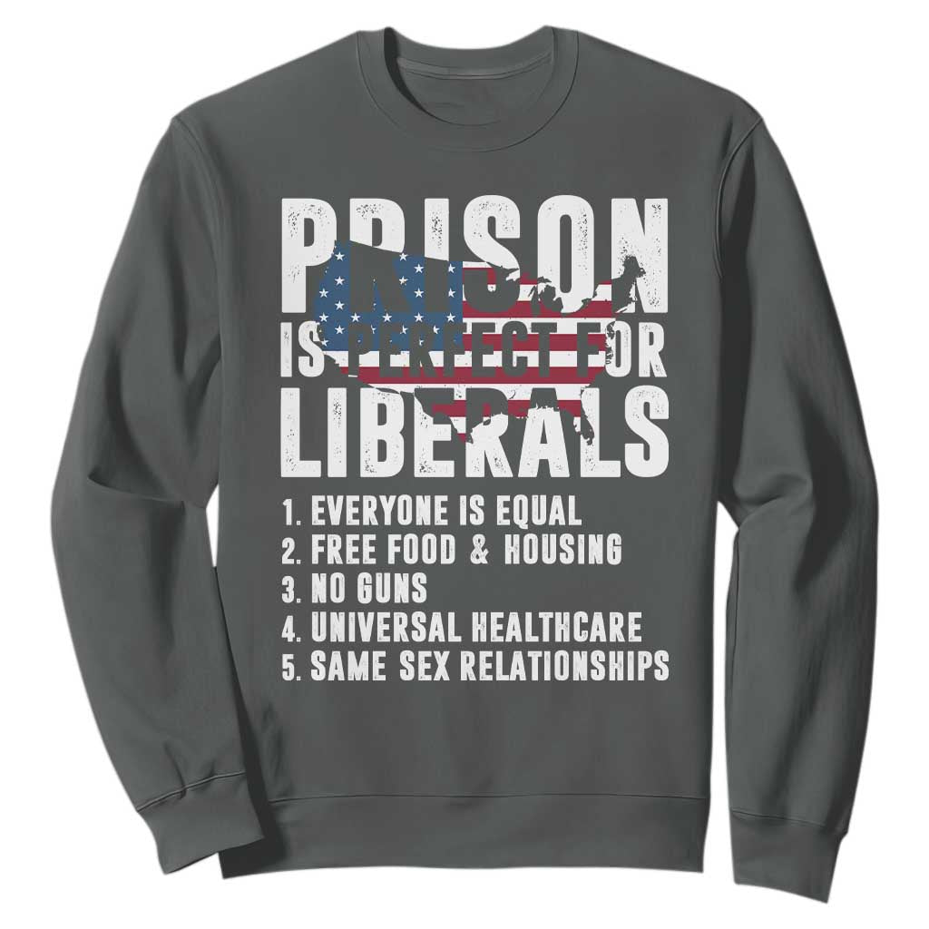 Prison Is Perfect For Liberals Sweatshirt Anti Liberal Quote TS14 Dark Heather Print Your Wear