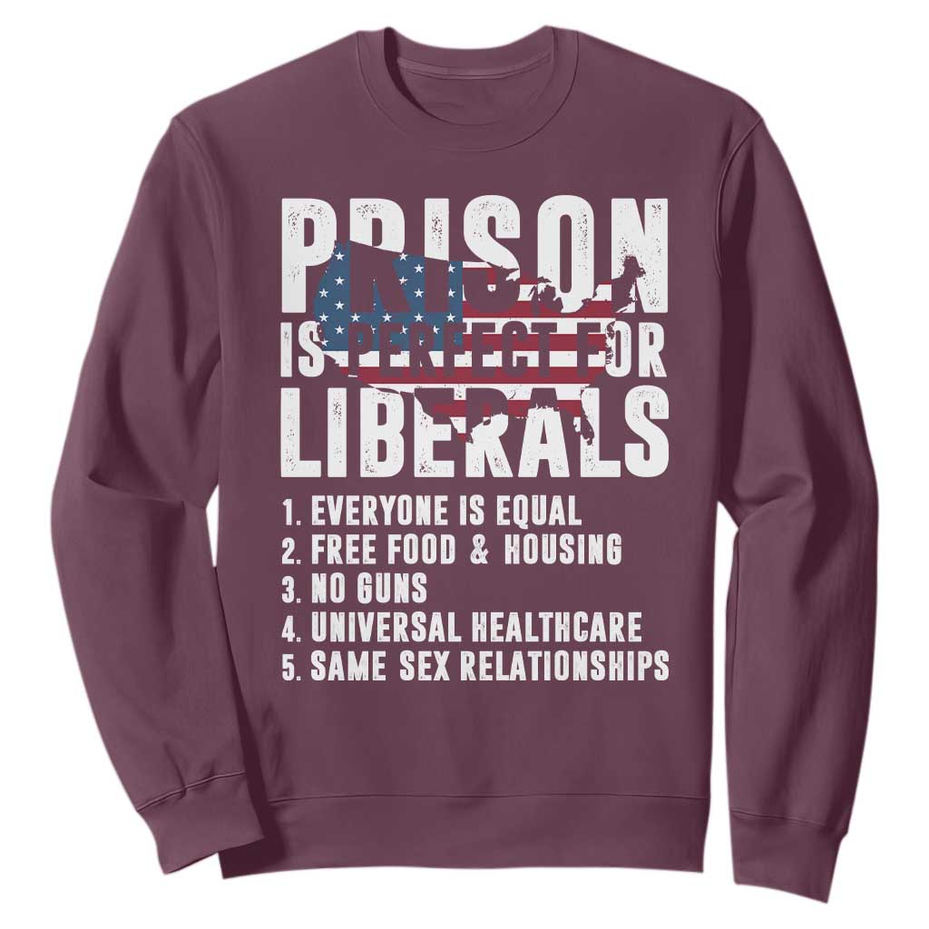 Prison Is Perfect For Liberals Sweatshirt Anti Liberal Quote TS14 Maroon Print Your Wear