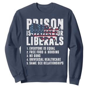 Prison Is Perfect For Liberals Sweatshirt Anti Liberal Quote TS14 Navy Print Your Wear