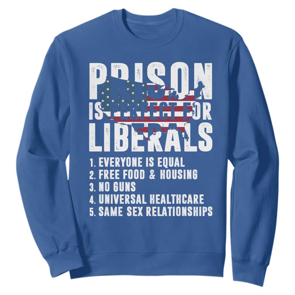 Prison Is Perfect For Liberals Sweatshirt Anti Liberal Quote TS14 Royal Blue Print Your Wear
