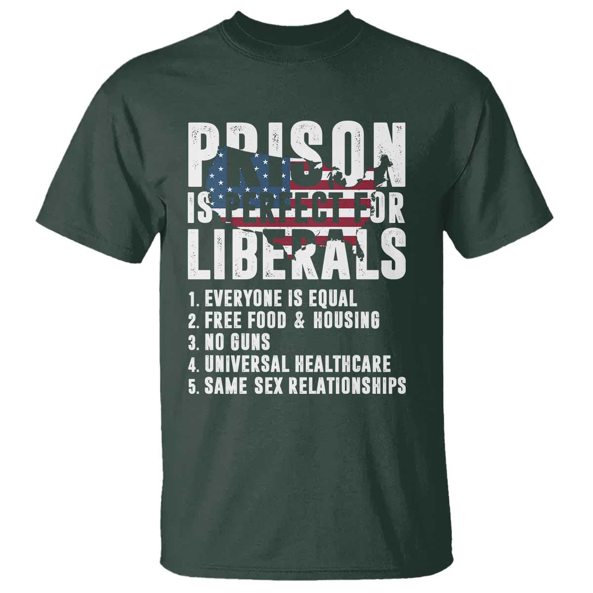 Prison Is Perfect For Liberals T Shirt Anti Liberal Quote TS14 Dark Forest Green Print Your Wear