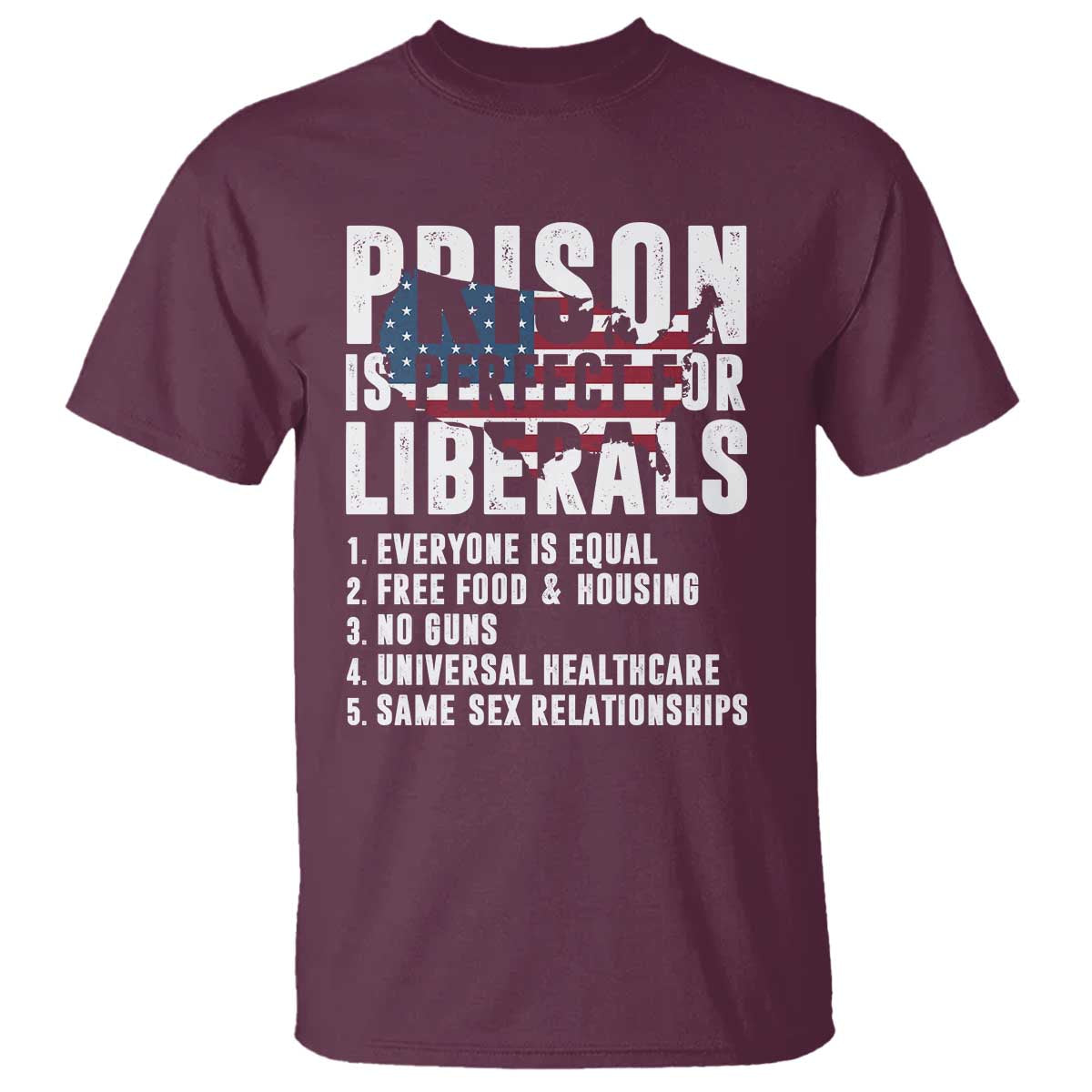 Prison Is Perfect For Liberals T Shirt Anti Liberal Quote TS14 Maroon Print Your Wear