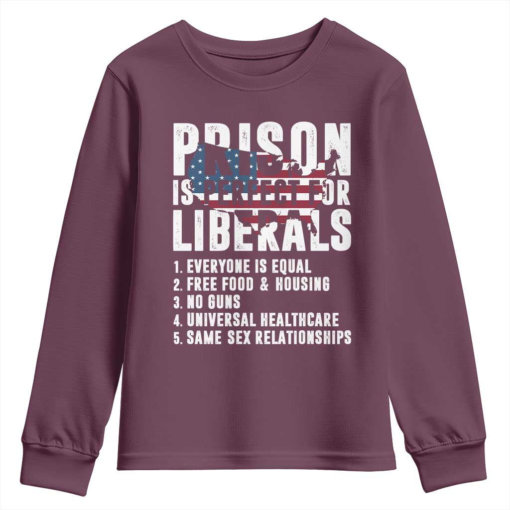 Prison Is Perfect For Liberals Youth Sweatshirt Anti Liberal Quote TS14 Maroon Print Your Wear