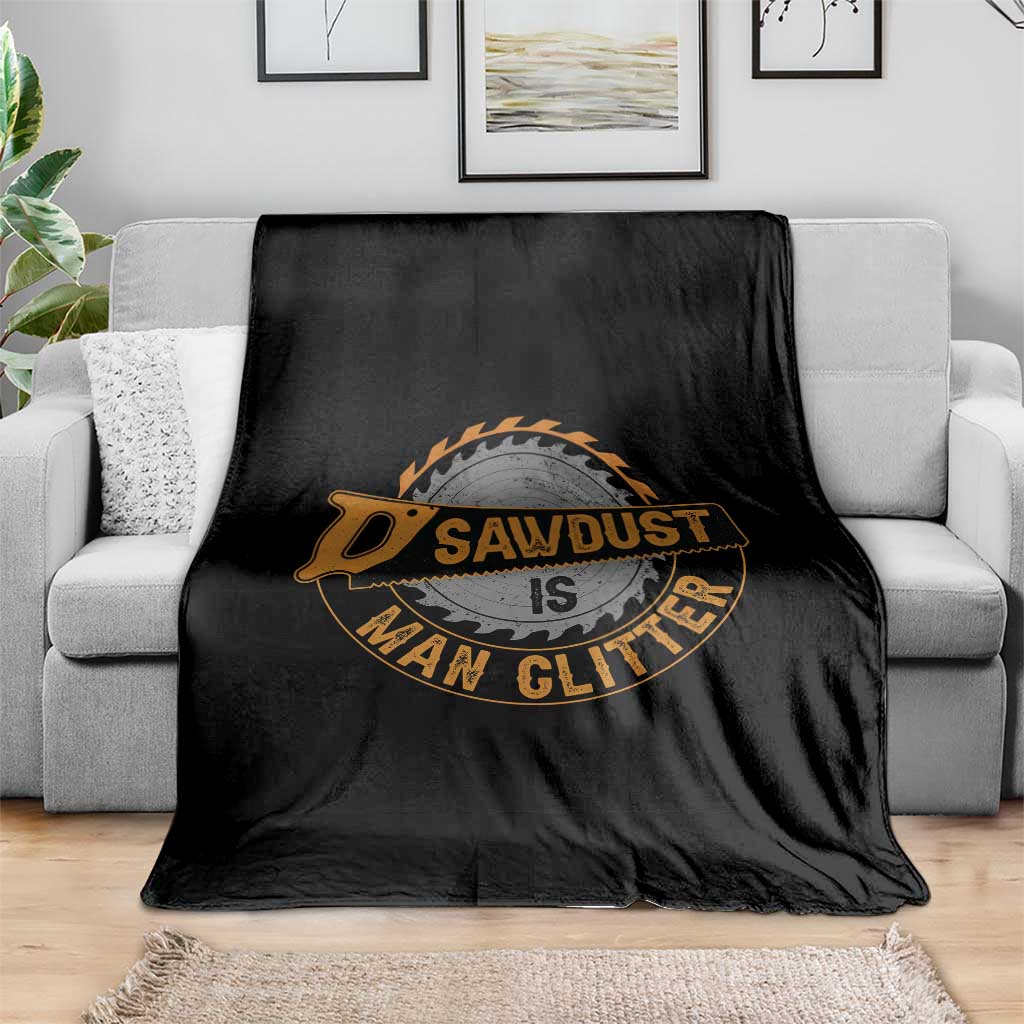 Funny Carpenter Woodworking Throw Blanket Sawdust is Man Glitter TS14 Print Your Wear