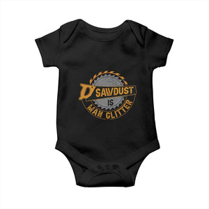Funny Carpenter Woodworking Baby Onesie Sawdust is Man Glitter TS14 Black Print Your Wear