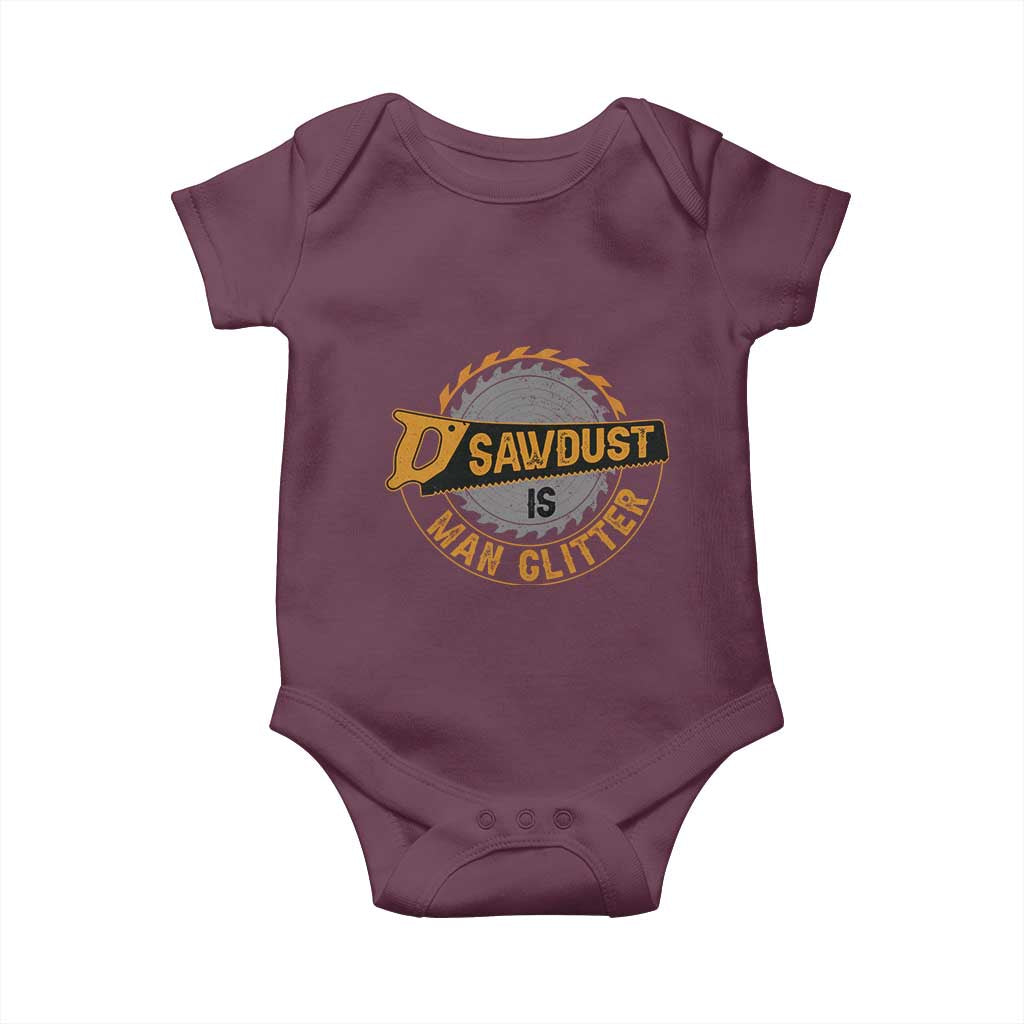 Funny Carpenter Woodworking Baby Onesie Sawdust is Man Glitter TS14 Maroon Print Your Wear