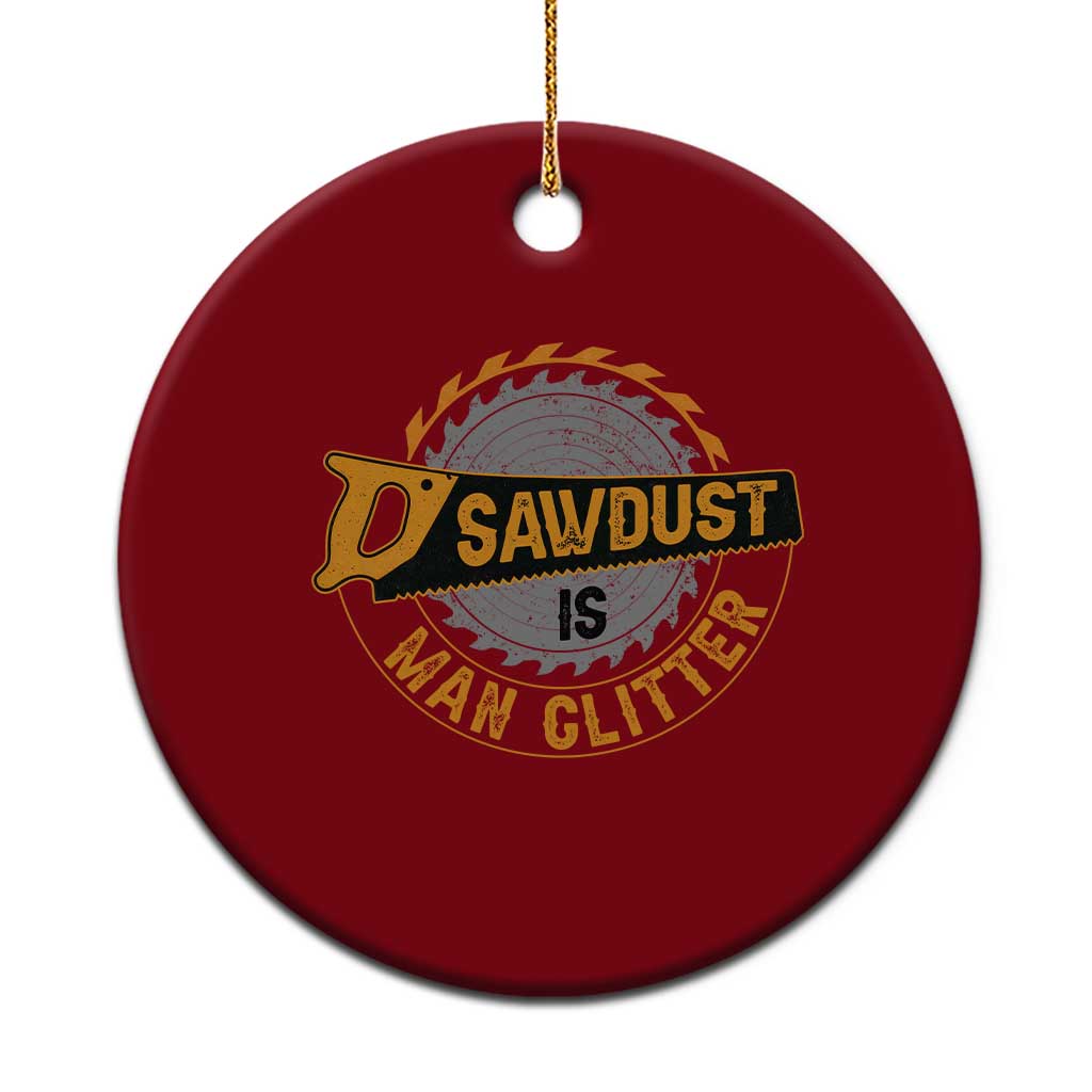 Funny Carpenter Woodworking Ceramic Ornament Sawdust is Man Glitter TS14 1pc Red Print Your Wear